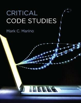 Critical Code Studies - Marino Mark C.