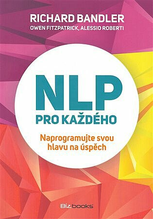 NLP pro každého - Richard Bandler,Alessio Roberti,Owen Fitzpatrick