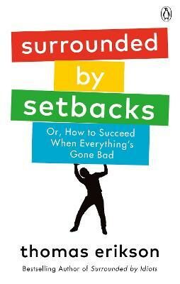 Surrounded by Setbacks : Or, How to Succeed When Everything´s Gone Bad (Defekt) - Thomas Erikson