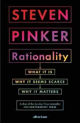 Rationality : What It Is, Why It Seems Scarce, Why It Matters - Steven Pinker