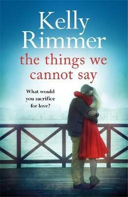 The Things We Cannot Say : A heart-breaking, inspiring novel of hope and a love to defy all odds in World War Two - Kelly Rimmerová