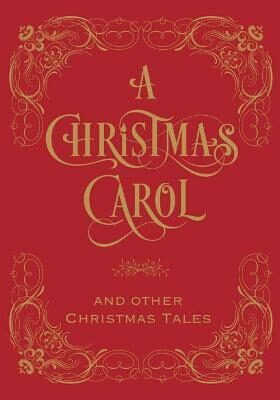 A Christmas Carol & Other Christmas Tales - Charles Dickens
