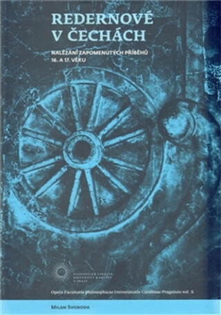 Redernové v Čechách &ndash; Nalézání zapomenutých příběhů 16. a 17.  věku - Milan Svoboda
