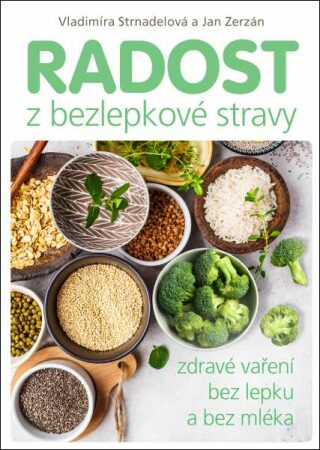 Radost z bezlepkové stravy - Vladimíra Strnadelová,Jan Zerzán