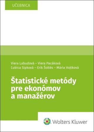 Štatistické metódy pre ekonómov a manažérov - Viera Labudová,Viera Pacáková,Ľubica Sipková