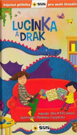 Lucinka a drak - Báječné příběhy pro malé čtenáře - Florencia Cafferata,Dita Křišťanová