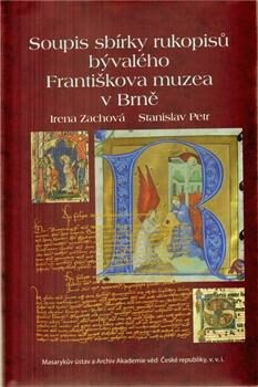 Soupis sbírky rukopisů bývalého Františkova muzea v Brně - Stanislav Petr,Irena Zachová