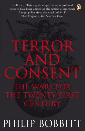 Terror and Consent : The Wars for the Twenty-first Century - Bobbitt Philip