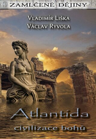 Atlantida - civilizace bohů - Vladimír Liška,Václav Ryvola
