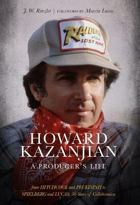 Howard Kazanjian : A Producer´s Life - J.W. Rinzler,Marcia Lucas