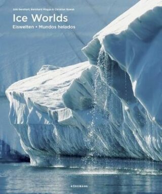 Ice Worlds (Spectacular Places) - Bernhard Mogge,Christian Nowak,Udo Bernhart