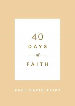 40 Days of Faith - Paul David Tripp
