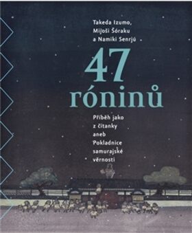 47 róninů - Takeda Izumo,Namiki Senrjú,Mijoši Šóraku