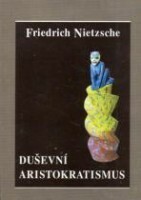 Duševní aristokratismus - Friedrich Nietzsche