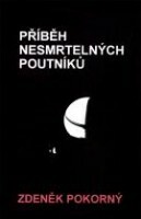 Příběh nesmrtelných poutníků - Zdeněk Pokorný