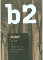 B2: Dějiny Brna 2. Středověké město - Libor Jan