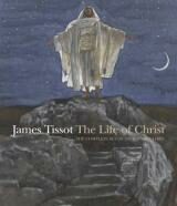 James Tissot: The Life of Christ - Judith F. Dolkart