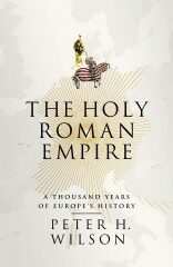 The Holy Roman Empire : A Thousand Years of Europe´s History - Peter Wilson