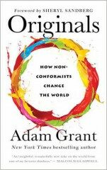 Originals: How Moral Rebels And Creative Revolutionaries Move The World Forward - Adam Grant