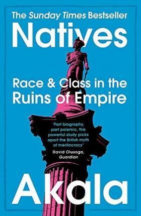 Natives : Race and Class in the Ruins of Empire - Akala
