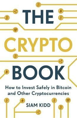 The Crypto Book : How to Invest Safely in Bitcoin and Other Cryptocurrencies - Siam Kidd