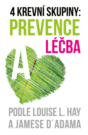 4 krevní skupiny: Prevence nemocí cílenou výživou - Louise L. Hay,James L. D'Adamo