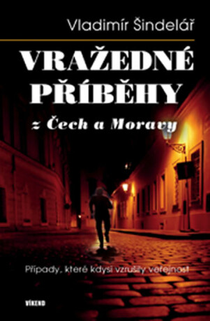 Vražedné příběhy z Čech a Moravy - Vladimír Šindelář