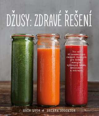 Džusy: zdravé řešení - Erin Quon,Briana Stockton