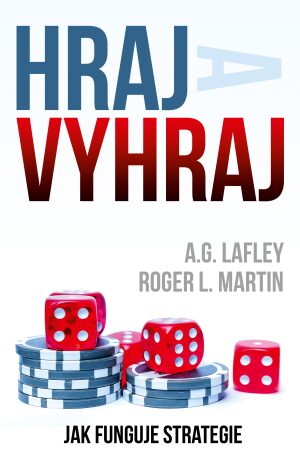 Hraj a vyhraj - Jak funguje strategie - Martin Roger,Lafley A.G.