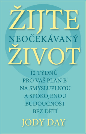 Žijte neočekávaný život - Jody Day