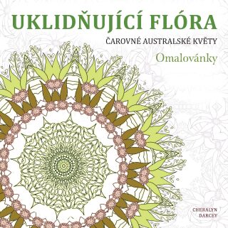 Uklidňující flóra Čarovné australské květy - Cheralyn Darcey