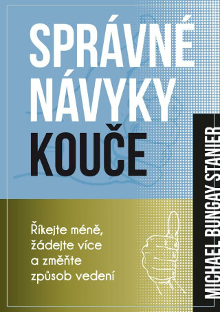 Správné návyky kouče - Michael Bungay Stanier