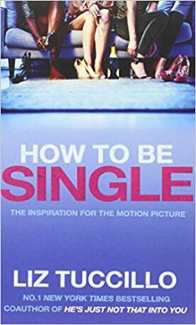 How To Be Single (Film Tie In) - Liz Tuccillo