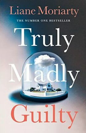 Truly madly Guilty - Liane Moriarty