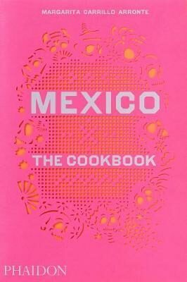 Mexico : The Cookbook - Margarita Carrillo Arronte