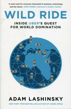Wild Ride : Inside Uber´s Quest for World Domination - Adam Lashinsky