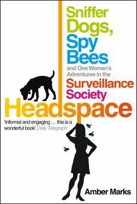 Headspace : Sniffer Dogs, Spy Bees and One Woman´s Adventures in the Surveillance Society - Marks Amber