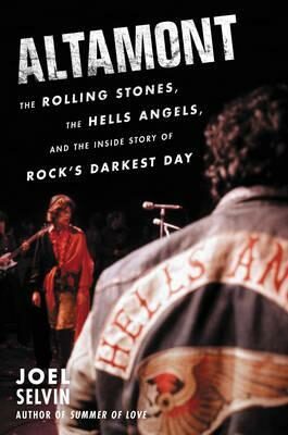 Altamont : The Rolling Stones, the Hells Angels, and the Inside Story of Rock´s Darkest Day - Selvin Joel