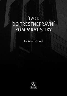 Úvod do trestněprávní komparatistiky - Ladislav Pokorný