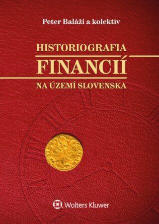 Historiografia financií na území Slovenska - Peter Baláži,Kornélia Beličková,Zuzana Staríčková