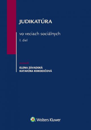 Judikatúra vo veciach sociálnych I. diel - Elena Závadská,Katarína Kokodičová
