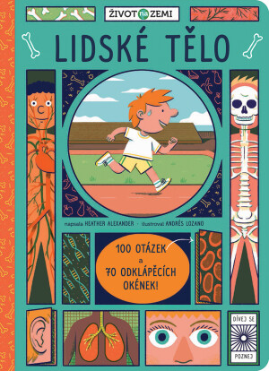 Život na Zemi - Lidské tělo - Andrés Lozano,Alexander Heather