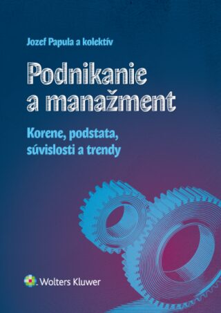 Podnikanie a manažment - Jozef Papula,Zuzana Papulová,Ján Papula,Emília Papulová