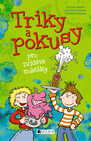 Triky a pokusy pro zvídavé rošťáky - Jens Schumacher,Corinna Harderová,Charlotte Wagnerová