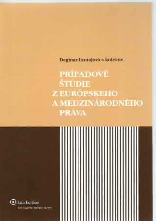 Prípadové štúdie z európskeho a medzinárodného práva - Dagmar Lantajová
