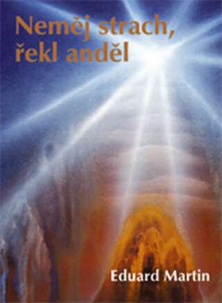 Neměj strach, řekl anděl - Eduard Martin