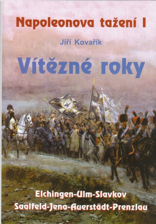 NAPOLEONOVA TAŽENÍ I.-VÍTĚZNÉ ROKY - Jiří Kovařík