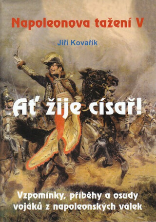 NAPOLEONOVA TAŽENÍ V.-AŤ ŽIJE ČÍSAŘ - Jiří Kovařík