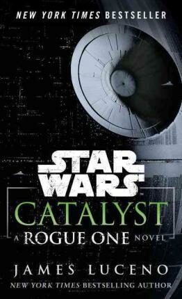 Star Wars: Catalyst : A Rogue One Novel - James Luceno