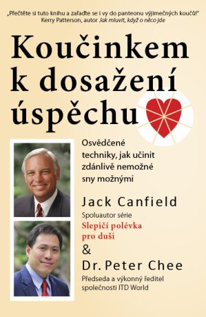 Koučinkem k dosažení úspěchu - Jack Canfield,Peter Chee